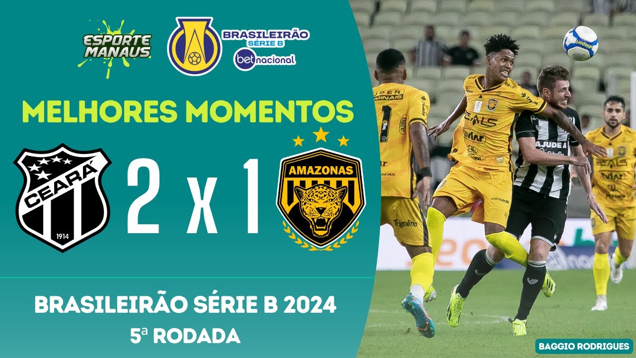 CEARÁ 2 X 1 AMAZONAS | MELHORES MOMENTOS | 5ª RODADA DO BRASILEIRÃO SÉRIE B BETNACIONAL 2024