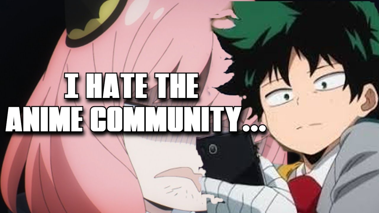 I HATE The Anime Community...