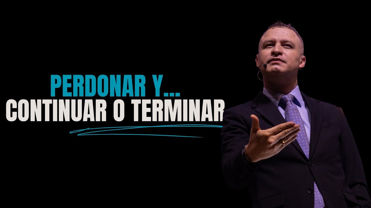 PERDONAR Y....... Continuar o Terminar | Andrés Arango