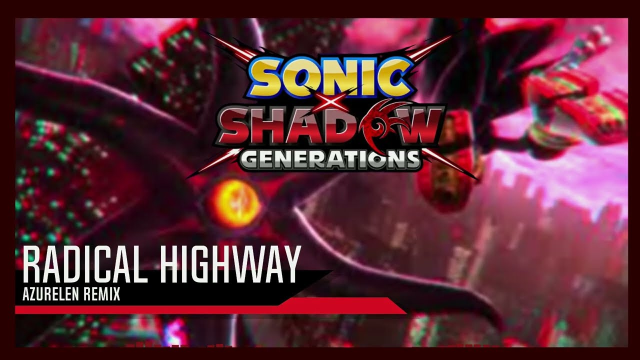 SONIC X SHADOW GENERATIONS - Radical Highway Remix (Act 1 + Trailer)  - Azurelen Remix