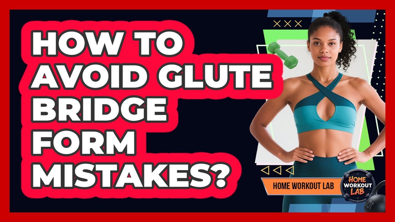 How To Avoid Glute Bridge Form Mistakes?