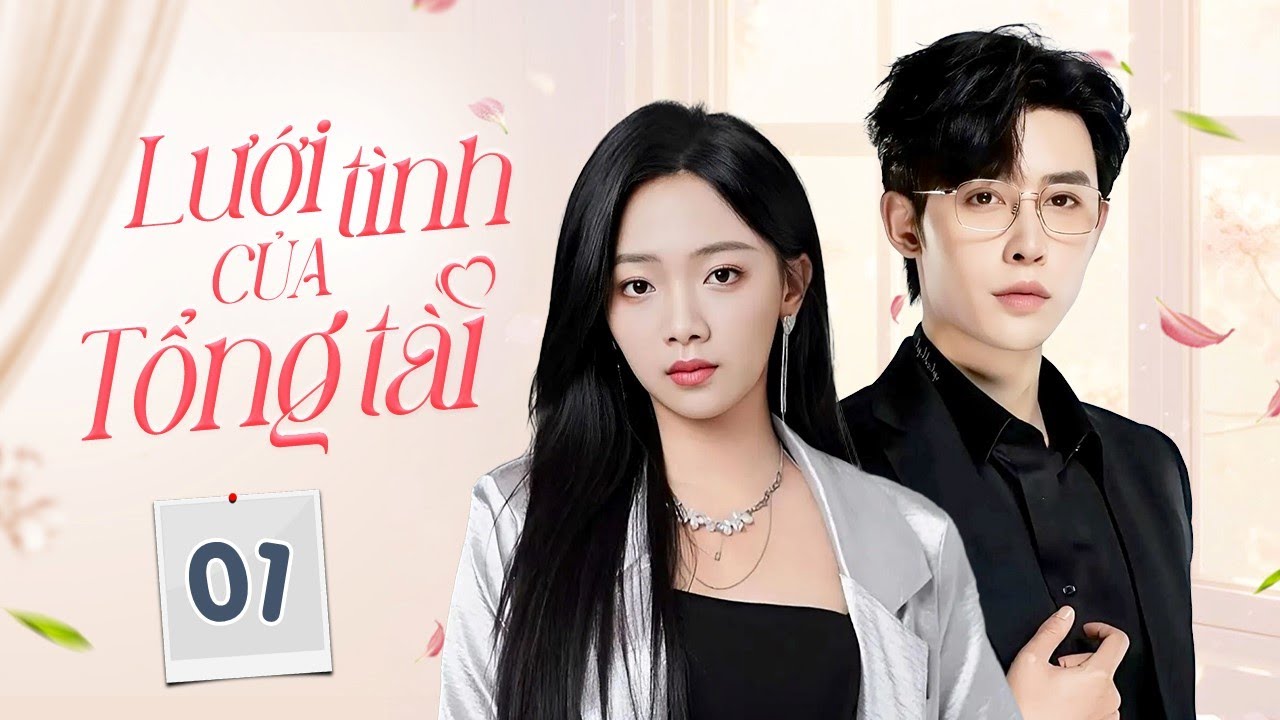 LƯỚI TÌNH CỦA TỔNG TÀI - Tập 01 | Sếp Tổng Lạnh Lùng Rơi Vào Bẫy Tình Định Mệnh Cùng Nữ Trợ Lý