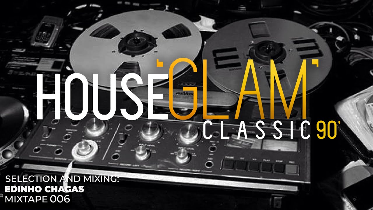 [MIXTAPE 006] House Glam Classics 90's - Edinho Chagas Selection & Mixing