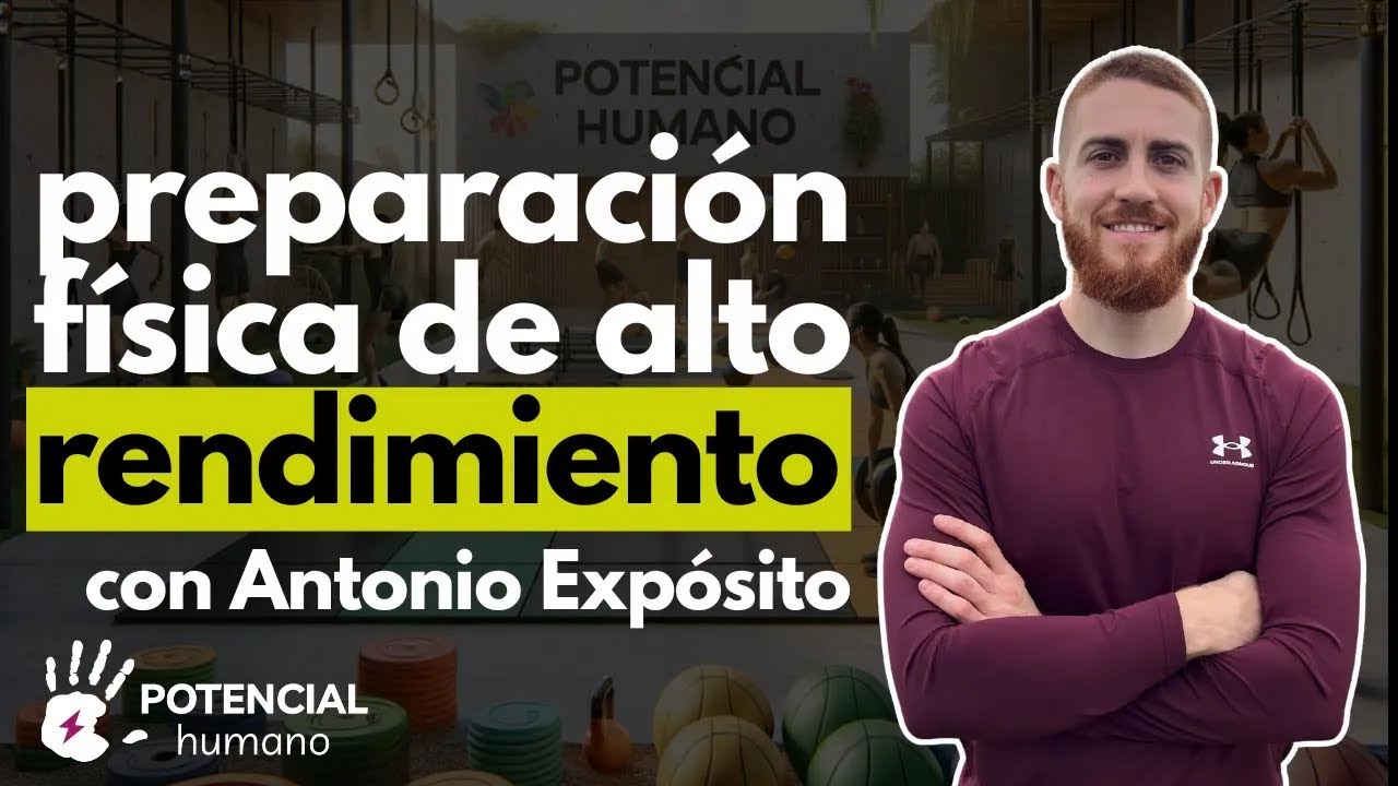 Preparación física de Alto Rendimiento con Antonio Expósito | Potencial Humano Podcast #9