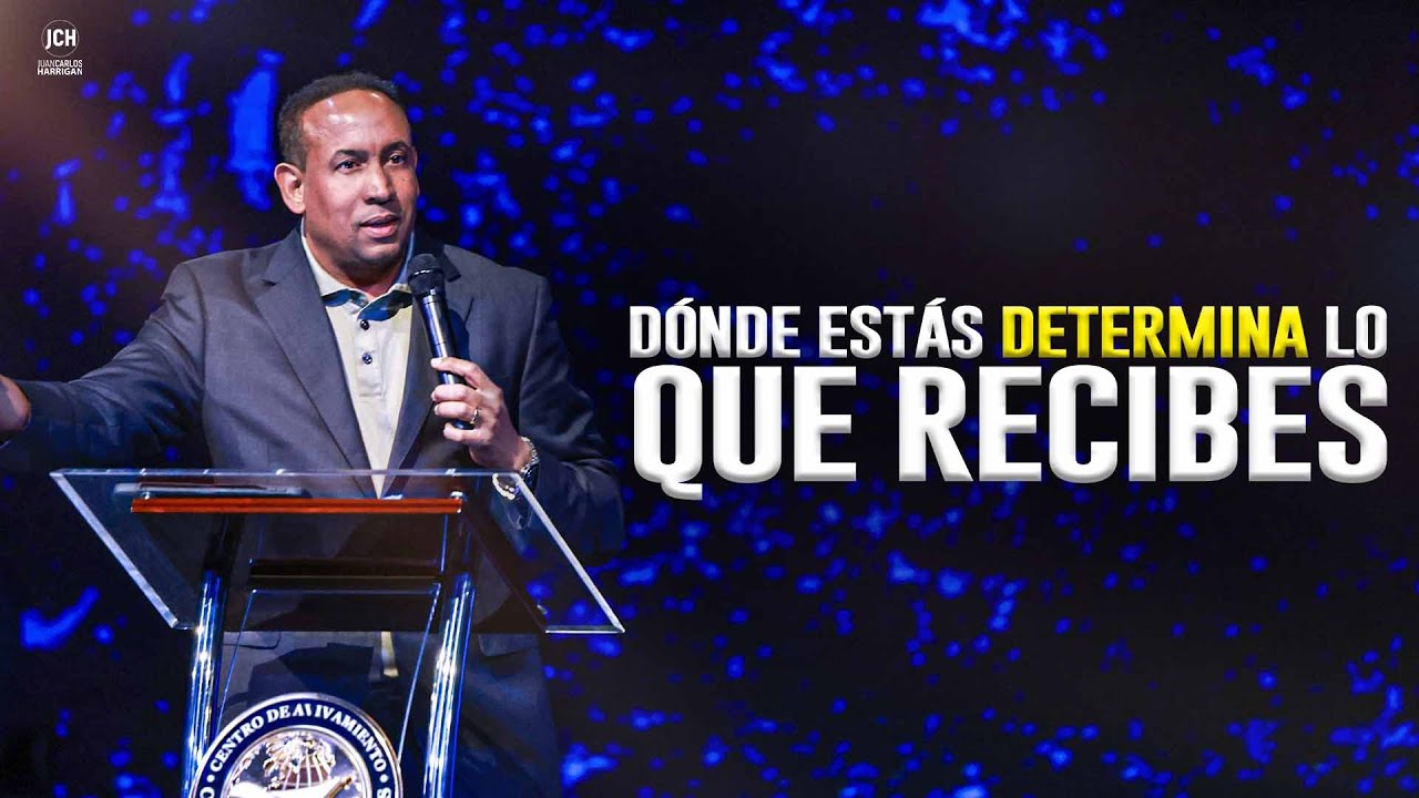 Dónde estás determina lo que recibes | Pastor Juan Carlos Harrigan