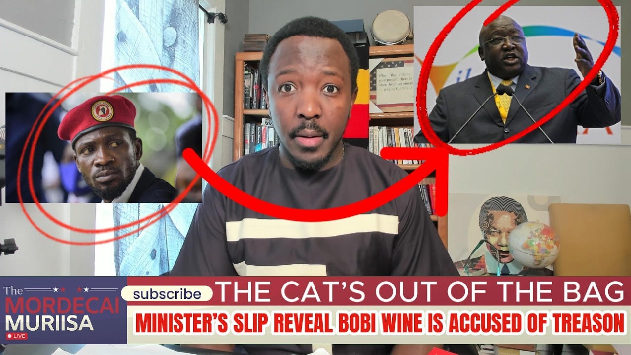 The Cat is Out of the Bag: Minister's Slip Reveal Bobi Wine is Accused of Treason.