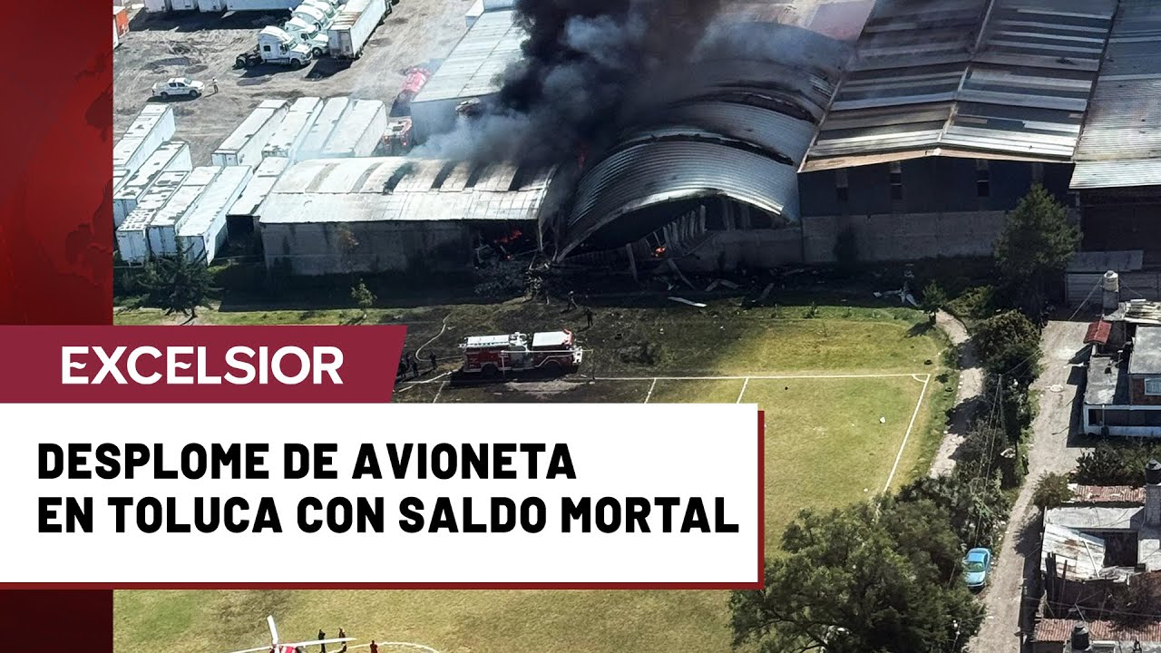 Mueren 10 personas por desplome de avioneta cerca del Aeropuerto de Toluca