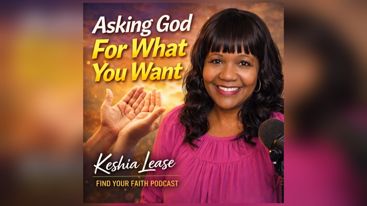 🤔Asking God For What You Want🤔 - Keshia Lease
