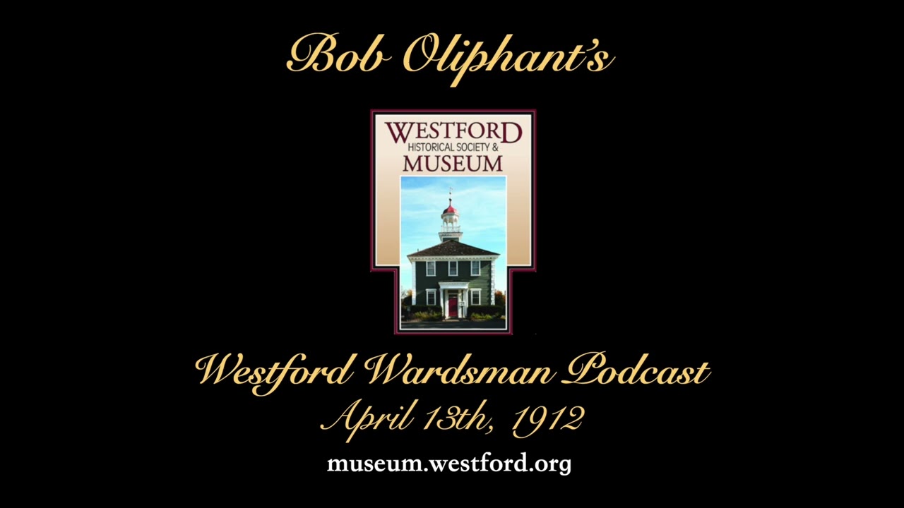 Подкаст «Westford Wardsman» — Эпизод 224 — 13 апреля 1912 года