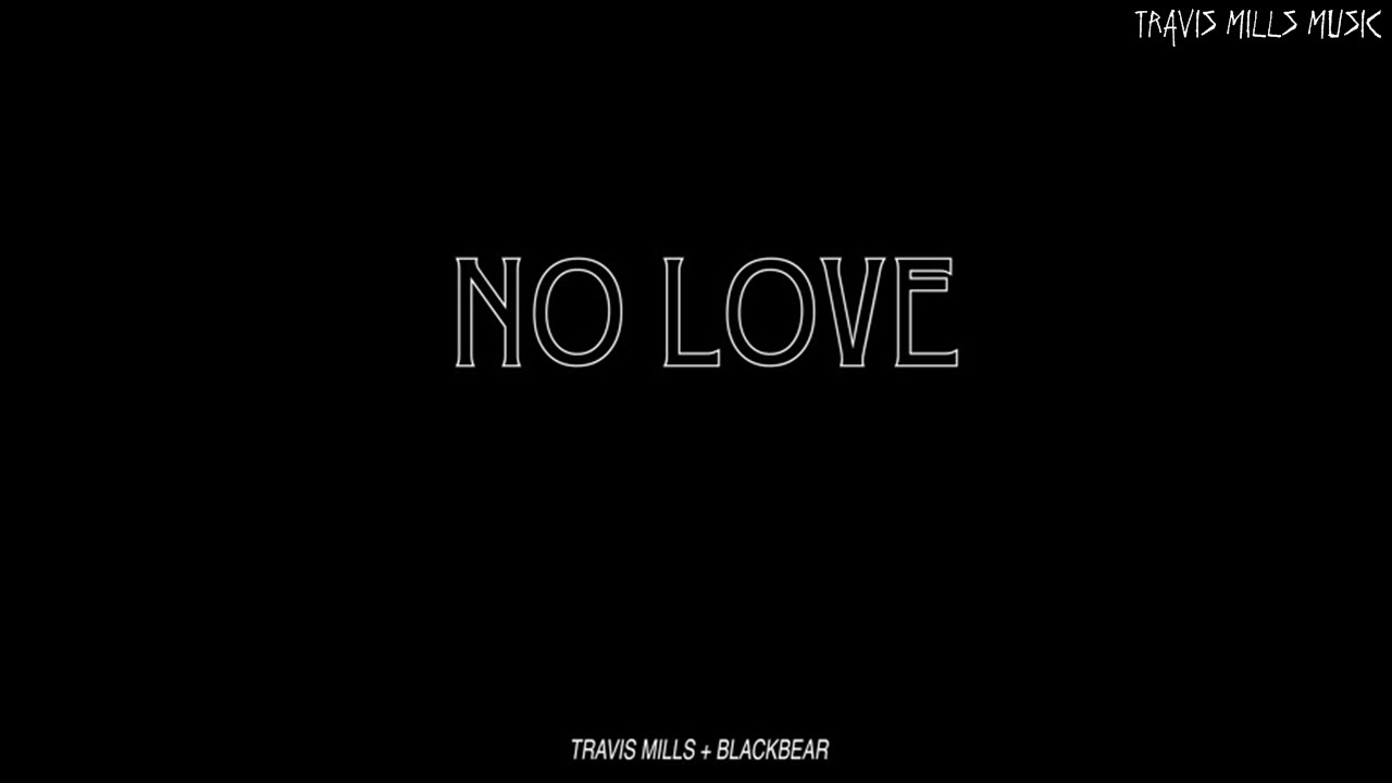 Travis Mills (Feat. Blackbear) - No Love (Remix)