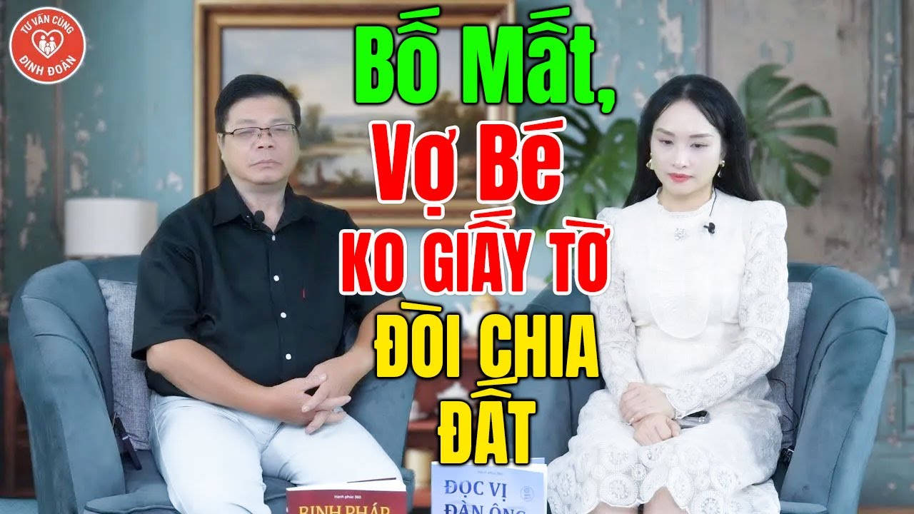 TÂM SỰ CÙNG ĐINH ĐOÀN - Bố Mất, Vợ Bé Trên Danh Nghĩa KHÔNG GIẤY TỜ, Đòi Chia Đất Con Vợ Cả