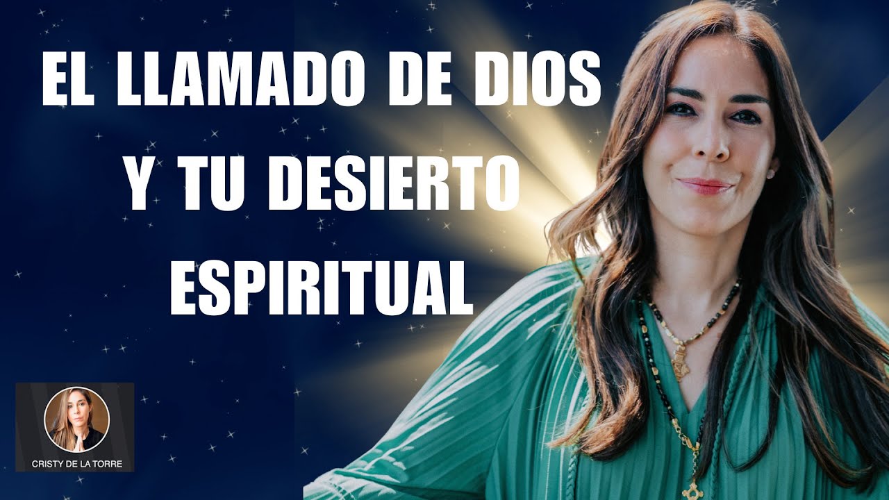 El LLAMADO de DIOS y tu DESIERTO ESPIRITUAL | Encuentra tu PROPÓSITO de VIDA | Cristy de la Torre
