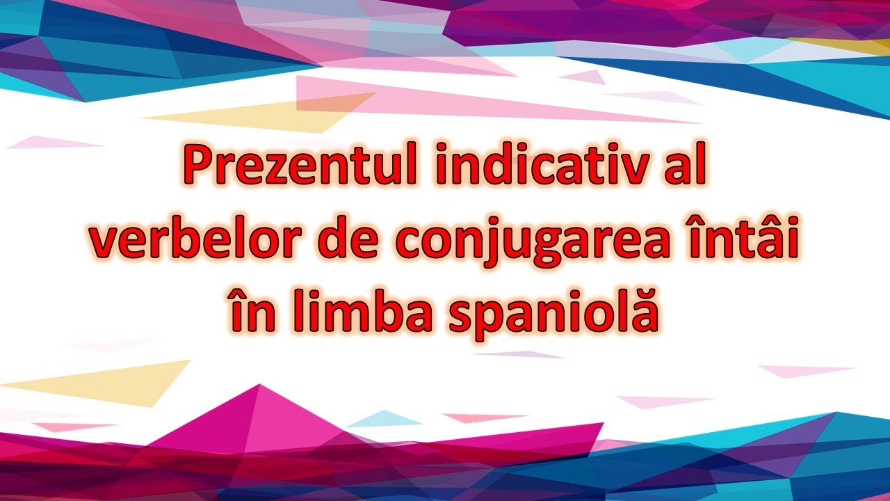 Gramatica limbii spaniole: Prezentul indicativ al verbelor de conjugarea întâi în spaniolă
