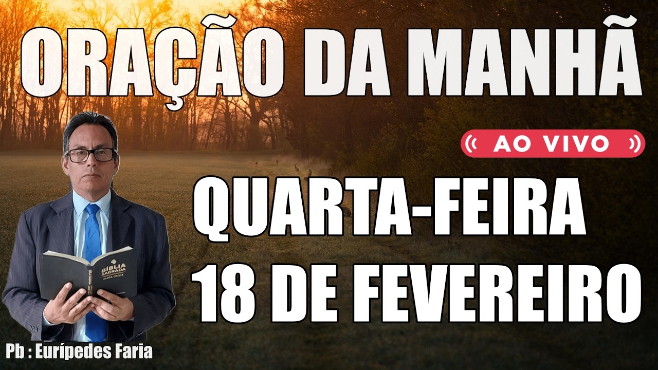 ORAÇÃO DA MANHÃ ( ao vivo ) QUARTA-FEIRA - 18 DE FEVEREIRO - DEIXE O SEU PEDIDO DE ORAÇÃO