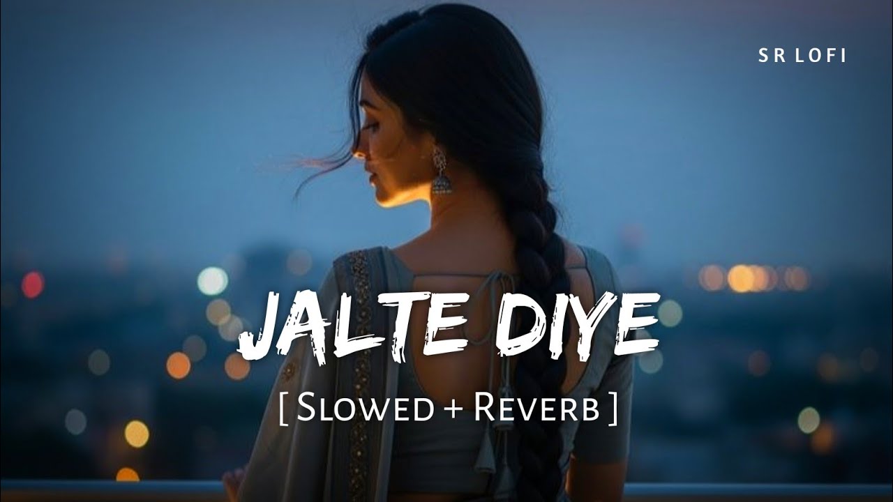 Jalte Diye (Slowed + Reverb) | Prem Ratan Dhan Payo | Anweshaa, Harshdeep Kaur | SR Lofi