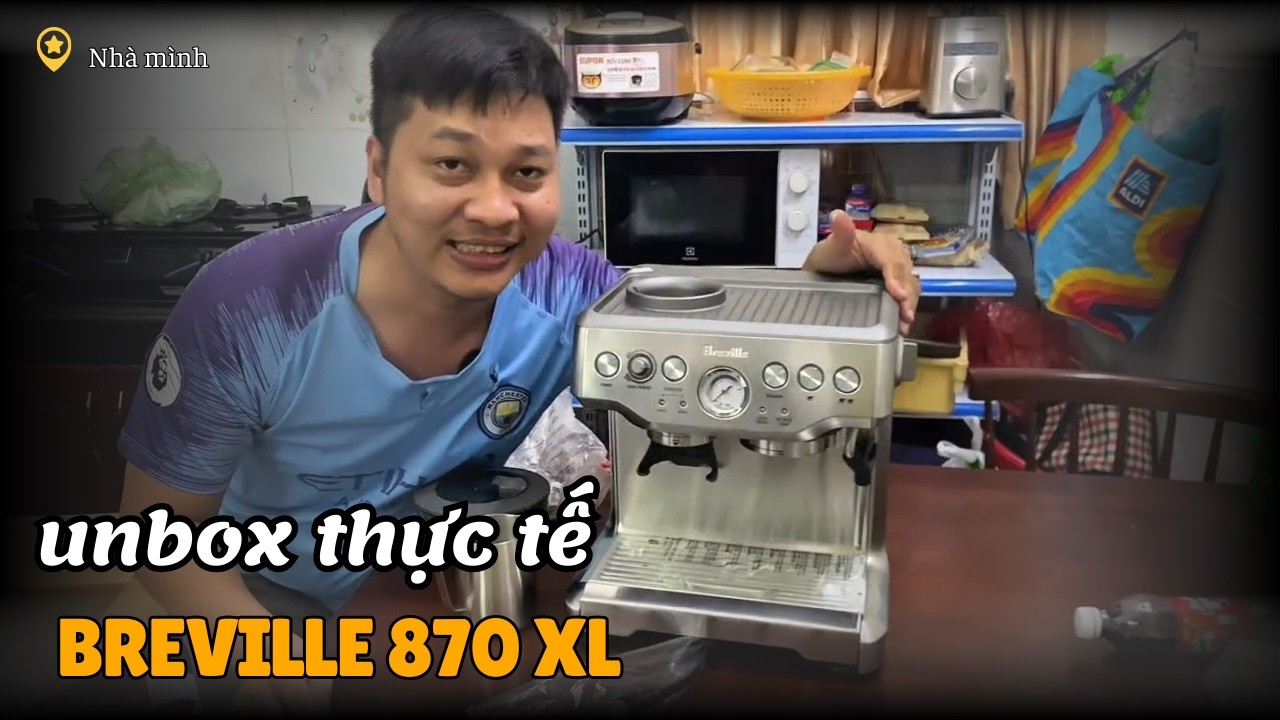 Mở Hộp máy pha cà phê  Breville 870XL Giá xx Triệu – Có Đáng Không? Quay Thật 100% Bing Bing channel