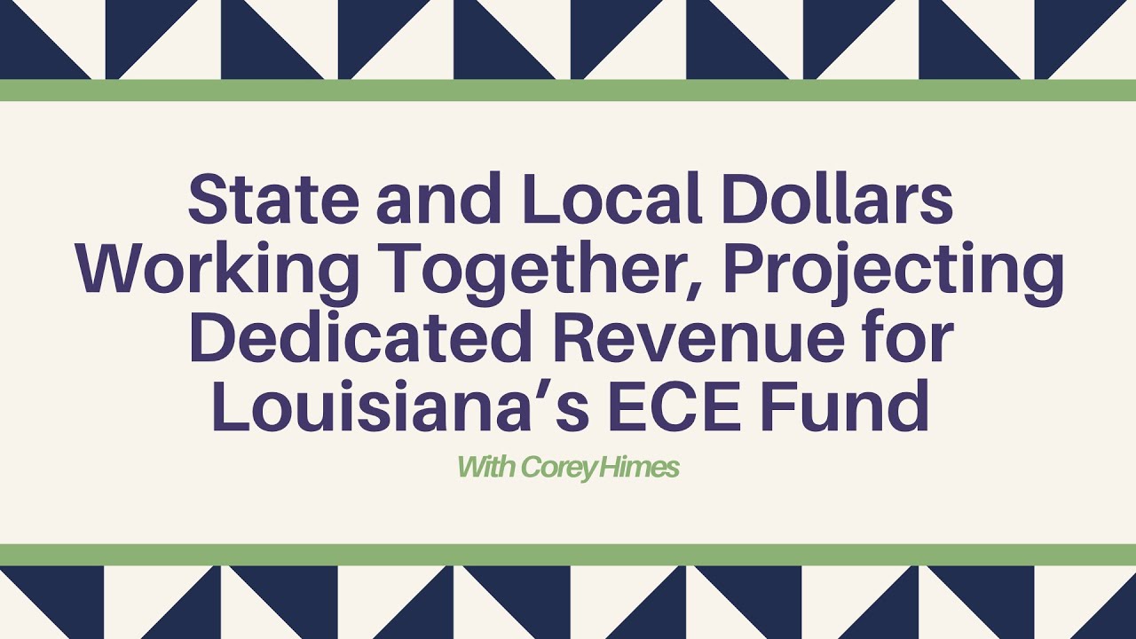 State and Local Dollars Working Together: Projecting Dedicated Revenue for Louisiana’s ECE Fund