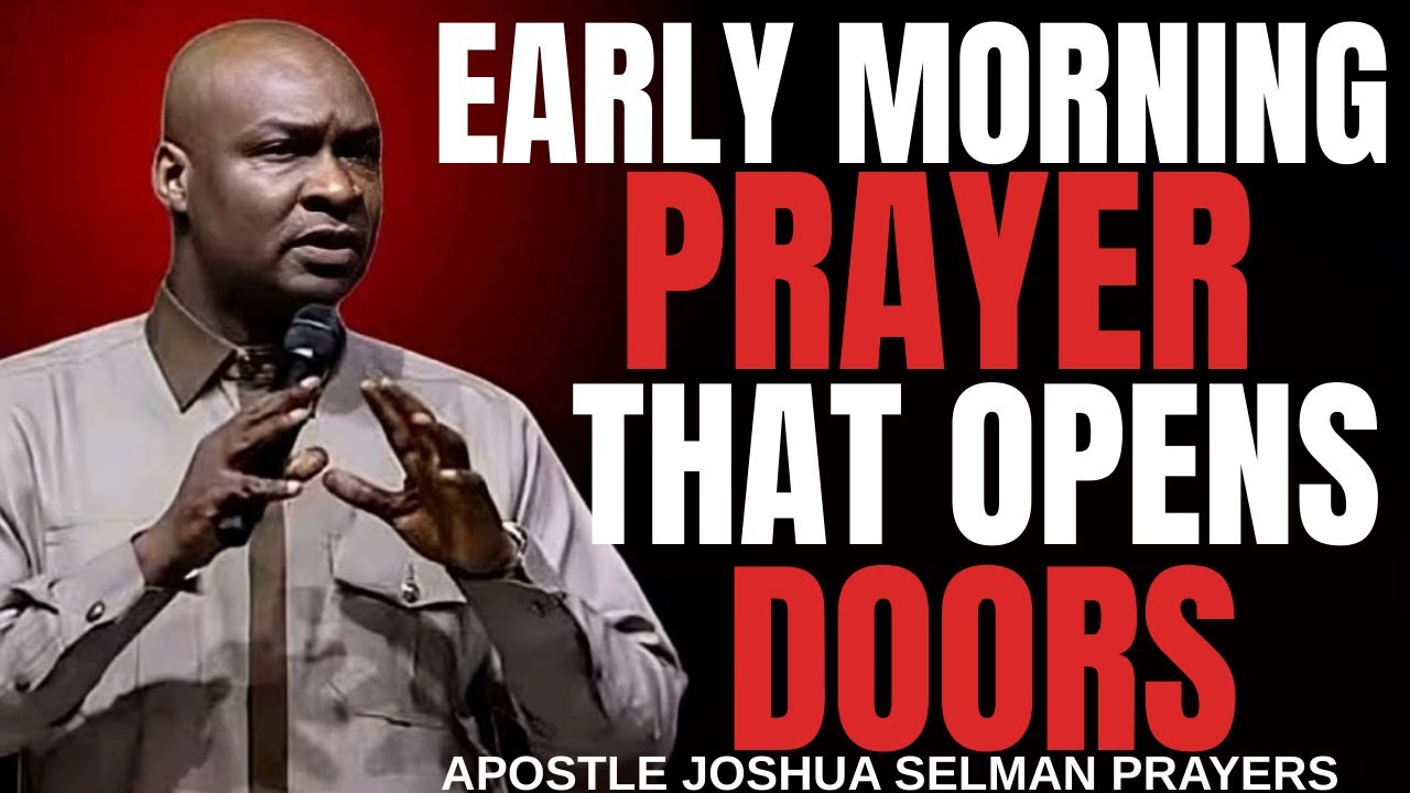 EARLY MORNING PRAYERS THAT BREAK CHAINS AND OPEN DOORS _ APOSTLE JOSHUA SELMAN