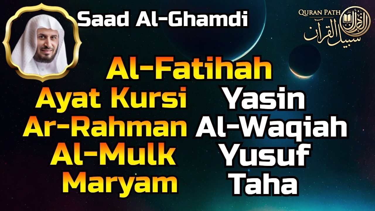 Al Fatihah, Ayat Kursi, Yasin, Ar Rahman, Al Waqiah, Al Mulk ,Maryam, Yusuf, Taha By Saad Al Ghamdi