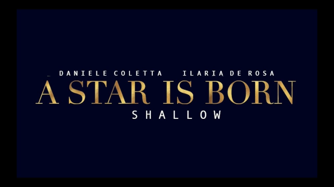 Lady Gaga, Bradley Cooper - SHALLOW (cover version by DANIELE COLETTA & Ilaria De Rosa)