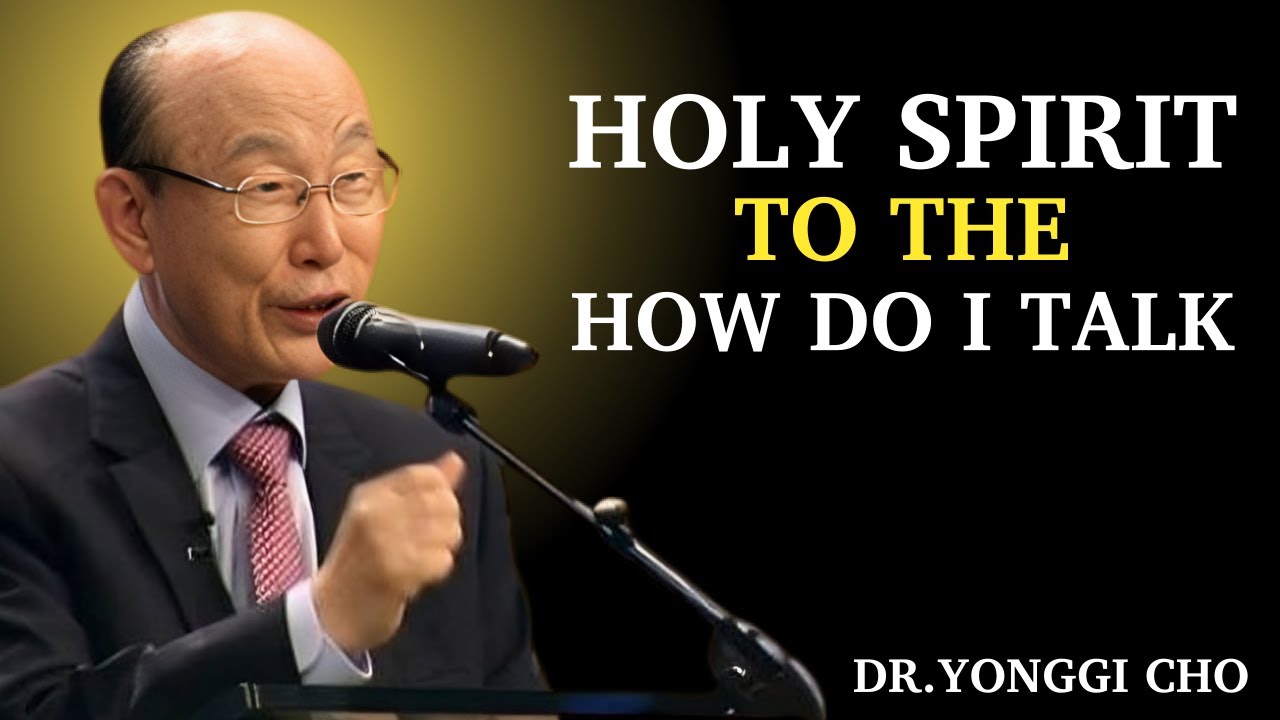 How to Talk to the Holy Spirit | Dr. David Yonggi Cho Motivational Speech