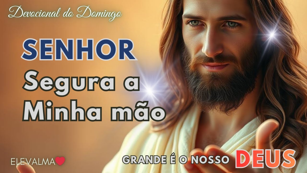 Senhor Jesus, guia meu coração, Segura a minha mão! Cristo em Nós: como Ser Exemplo de Amor e Fé