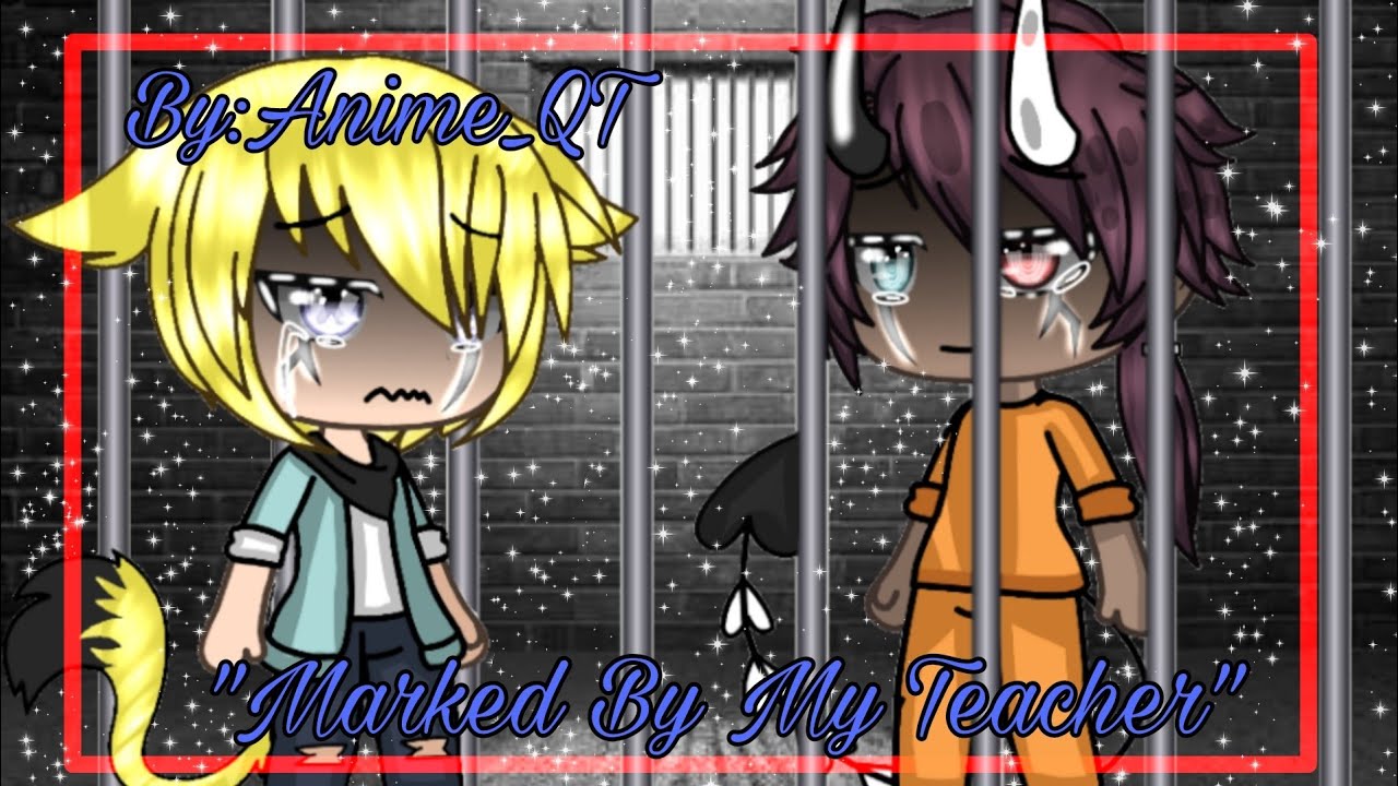 "Marked By My Teacher"°Gacha Life Gay° {GLMM BL} 2/2(READ DESCRIPTION)