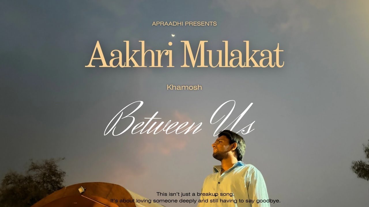 AAKHRI MULAKAT - KHAMOSH  | BETWEEN US|  Prod. by JAM PAD