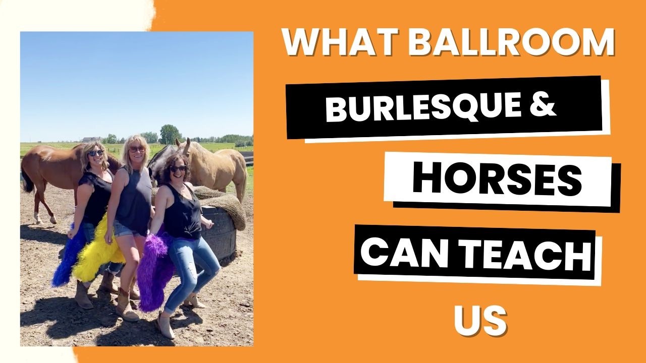 What ballroom, burlesque and horses teach us about confidence and self love