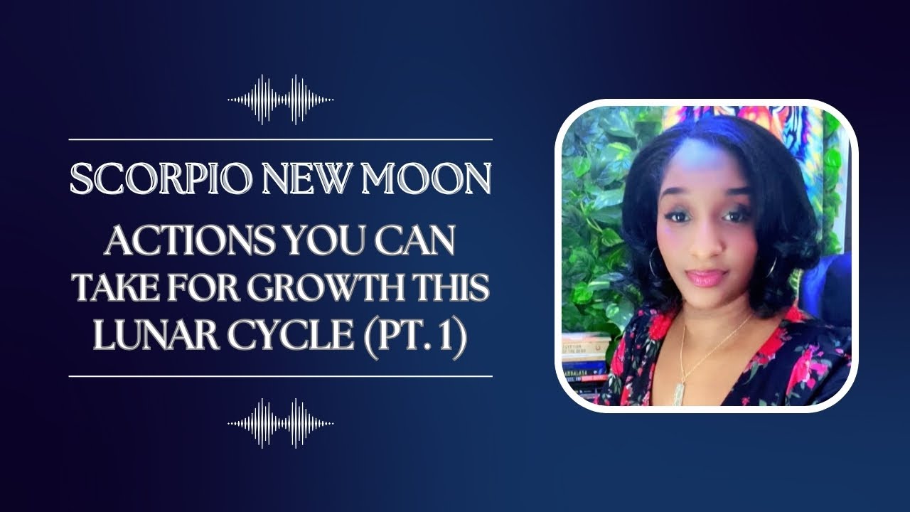 Scorpio New Moon: ♏️-♓️Actions You Can Take For Growth This Lunar Cycle (Pt. 1) | Le’She The Auracle