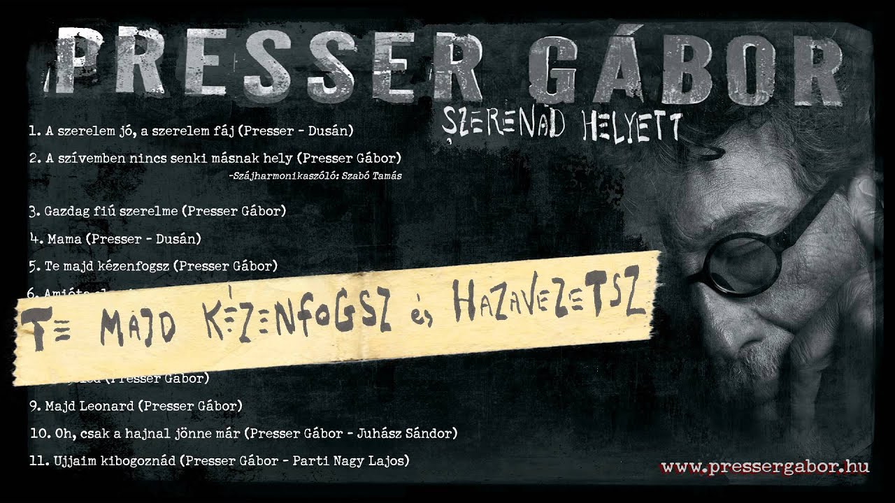 Presser G&aacute;bor - Te majd k&eacute;zenfogsz