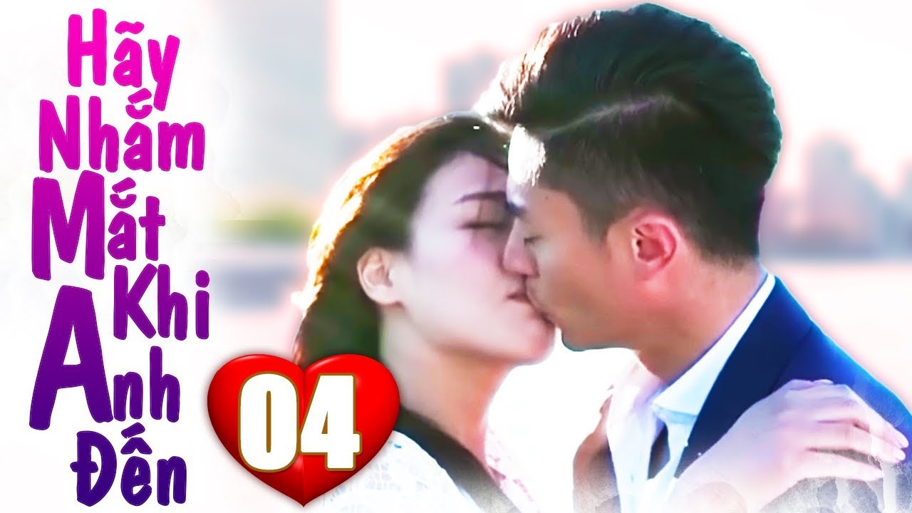 Phim Bộ Trung Quốc 2019 | Hãy Nhắm Mắt Khi Anh Đến - Tập 4 | Phim Tình Cảm Mới Hay Nhất 2019