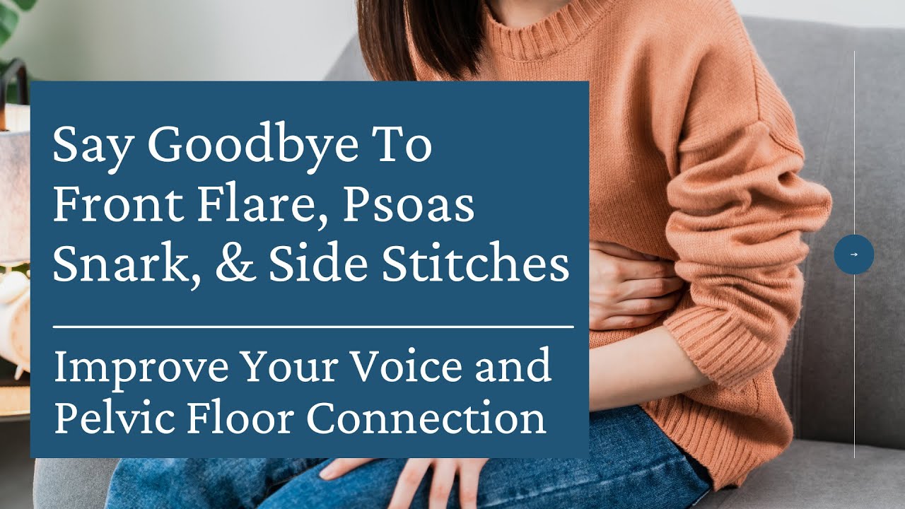 Unlock Your Voice-Pelvic Floor Connection: Say Goodbye To Psoas Snark