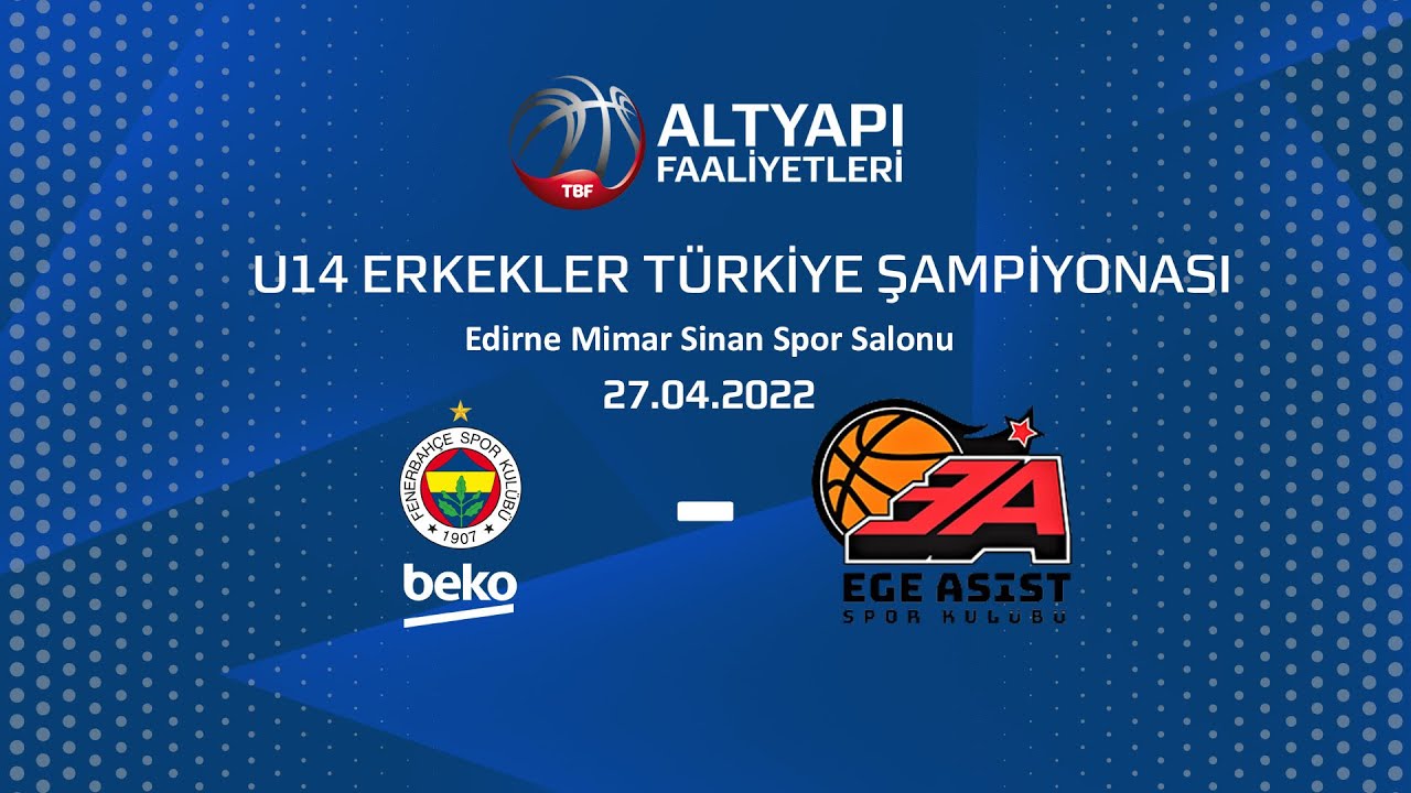 Fenerbahçe Beko - Ege Asist U14 Erkekler Türkiye Şampiyonası Yükselme Grubu
