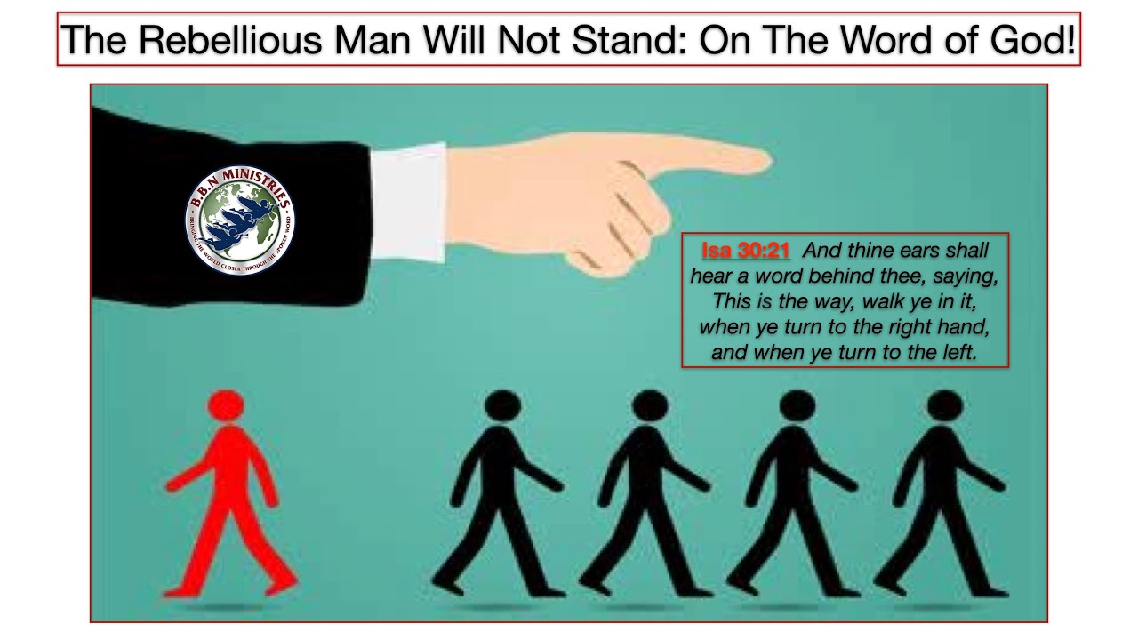 The Rebellious Man Will Not Stand: On The Word of God!