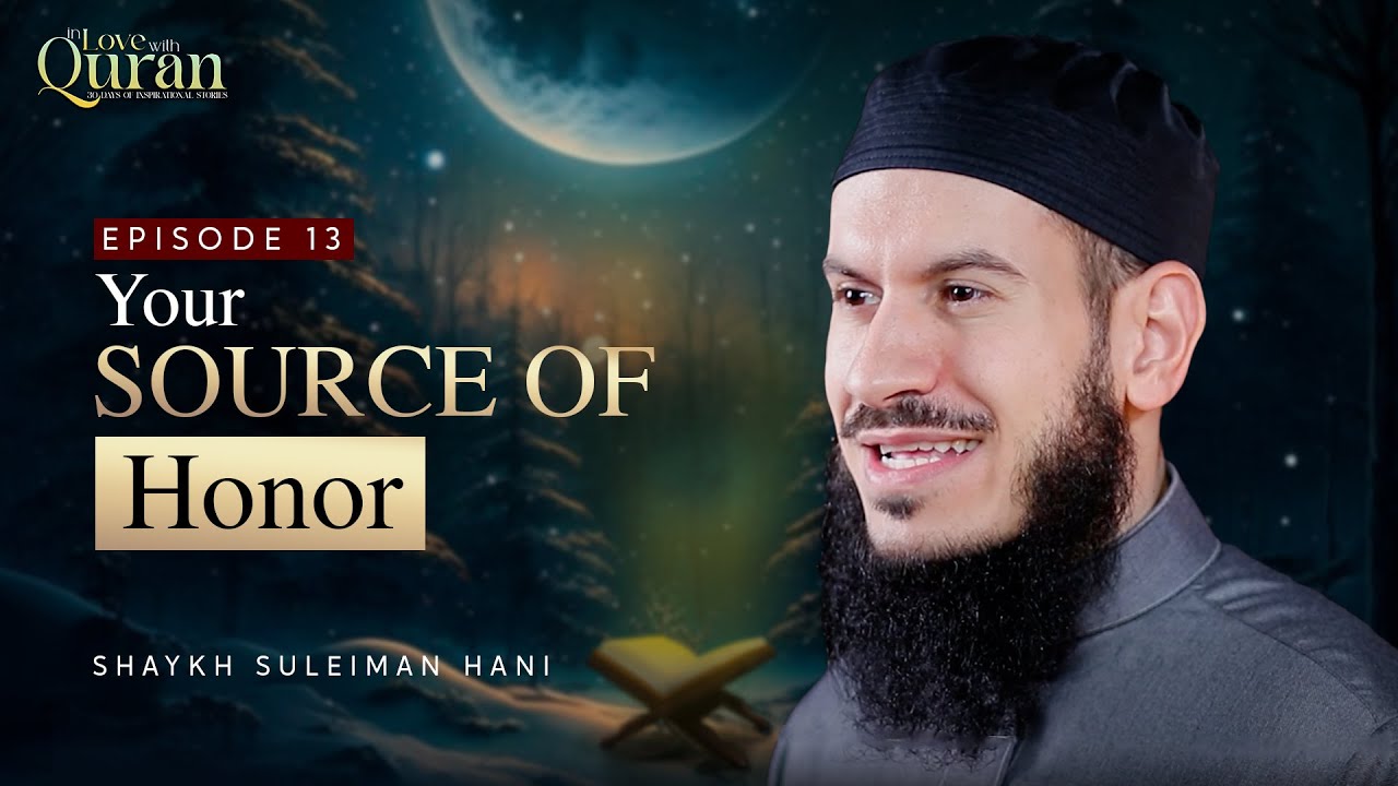 [Ep 13] Your Source of Honor | Sh. Suleiman Hani #Ramadan2023