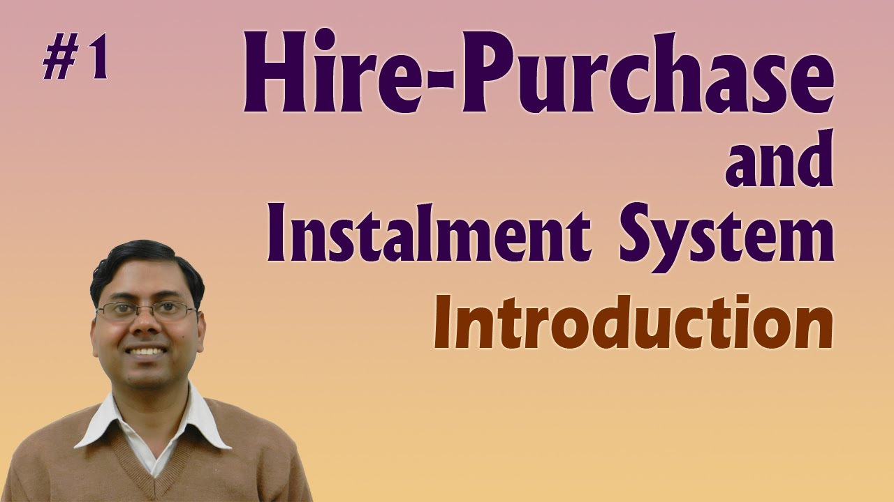 #1 Hire Purchase and Instalment System Accounting ~ Introduction