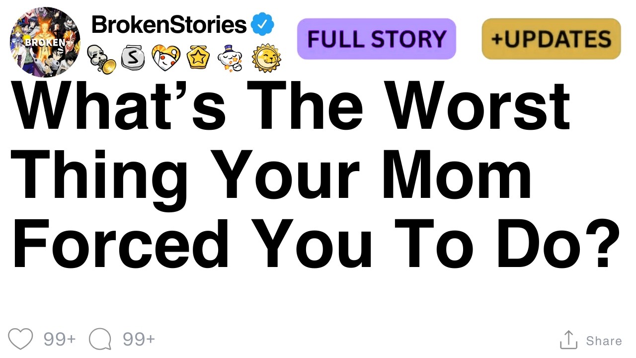 What&rsquo;s The Worst Thing Your Mom Forced You To Do? [FULL STORY]