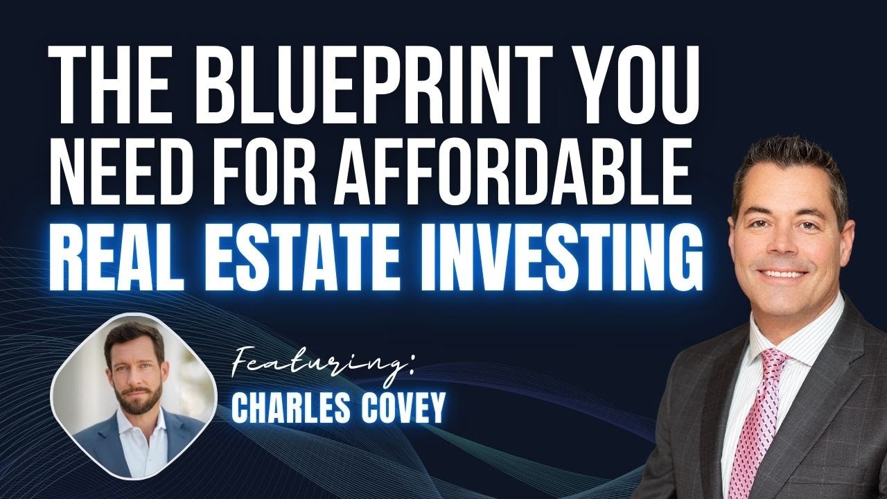 🏛️ Episode#163: The Blueprint You Need For Affordable Real Estate Investing - Charles Covey