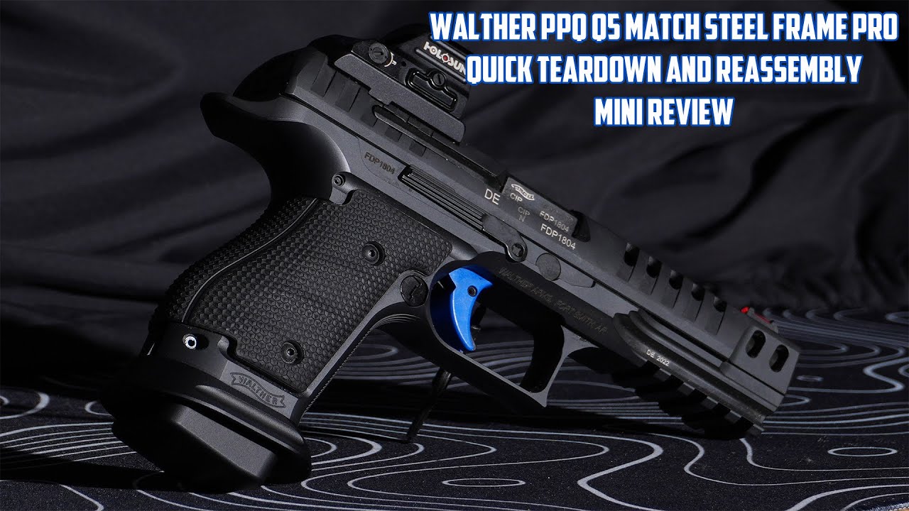 Walther PPQ Q5 Match Steel Frame Pro: Teardown, Reassembly, and Review.