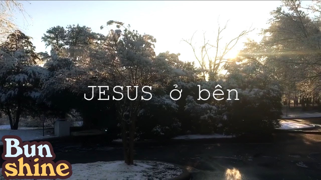 Jesus ở b&ecirc;n ( Video Lyric ) - Bun shine