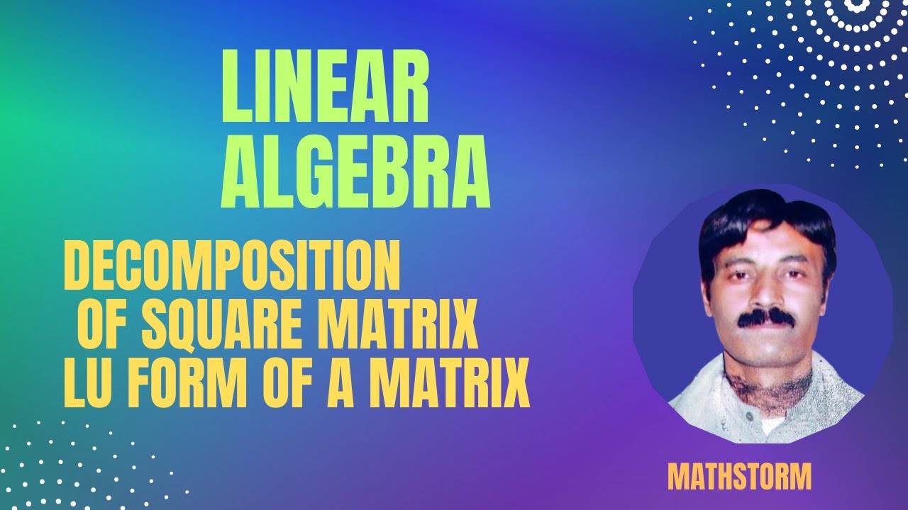 Linear Algebra||Decomposition of Square Matrix in LU Form||Doolittle||Crout's ||Choleski' Methods