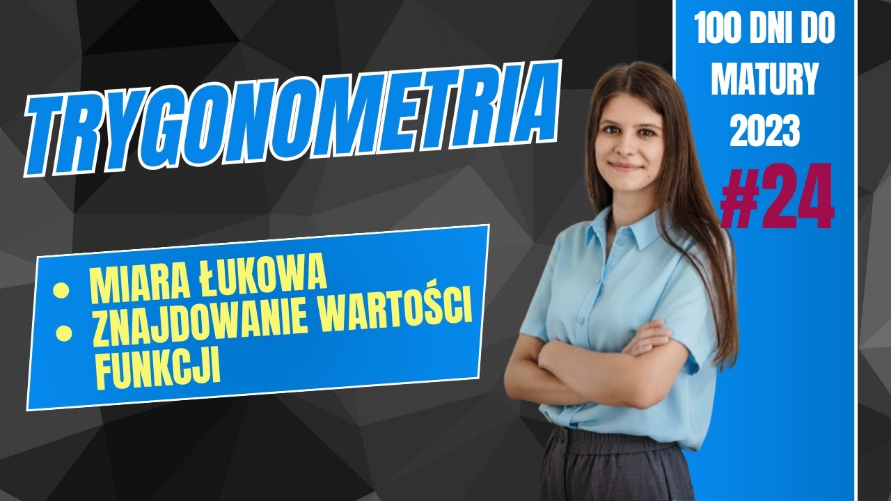 Trygonometria Wstęp Miara Łukowa i Stopniowa Znajdowanie wartości funkcji 100 dni do matury Dzień 24