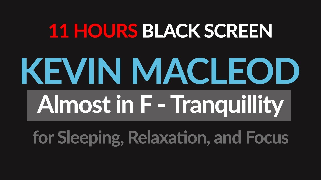 Kevin MacLeod - Almost in F  - Tranquillity  Black Screen for 11 Hours of Sleep and Relaxation