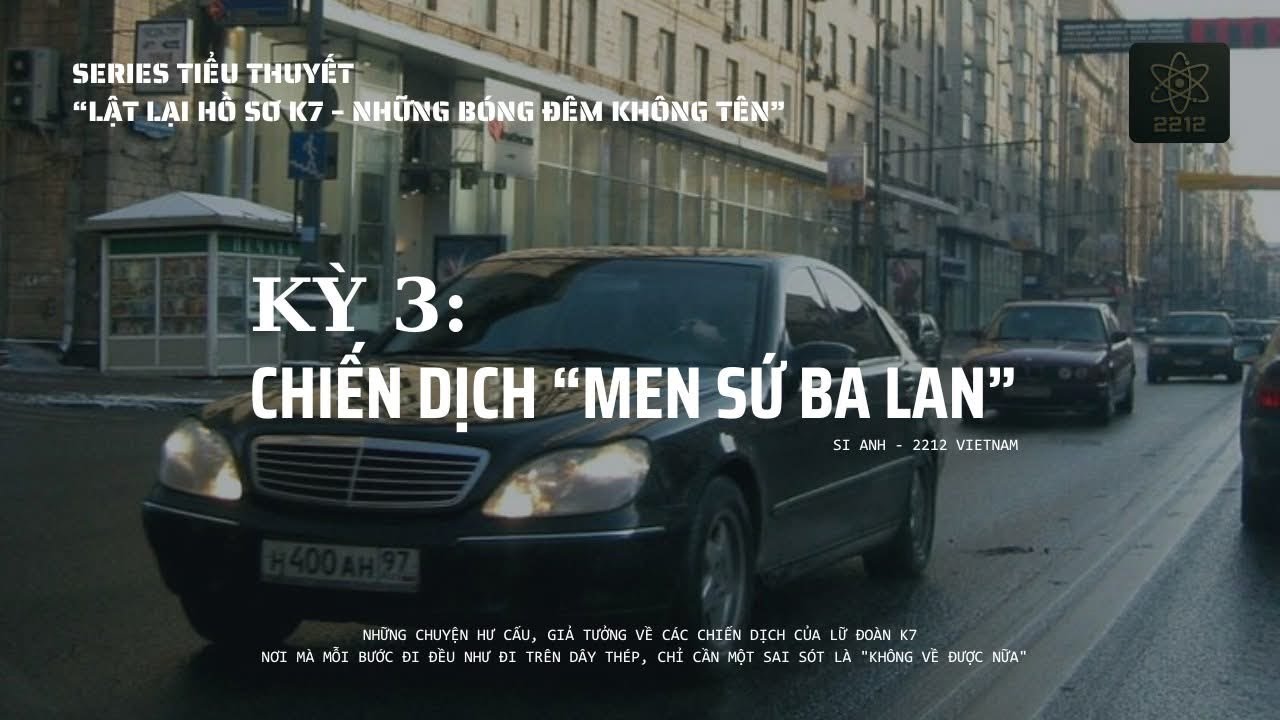 Chiến dịch Men Sứ Ba Lan | Lật Lại Hồ Sơ K7 Kỳ 3 - Tiểu thuyết Tình Báo