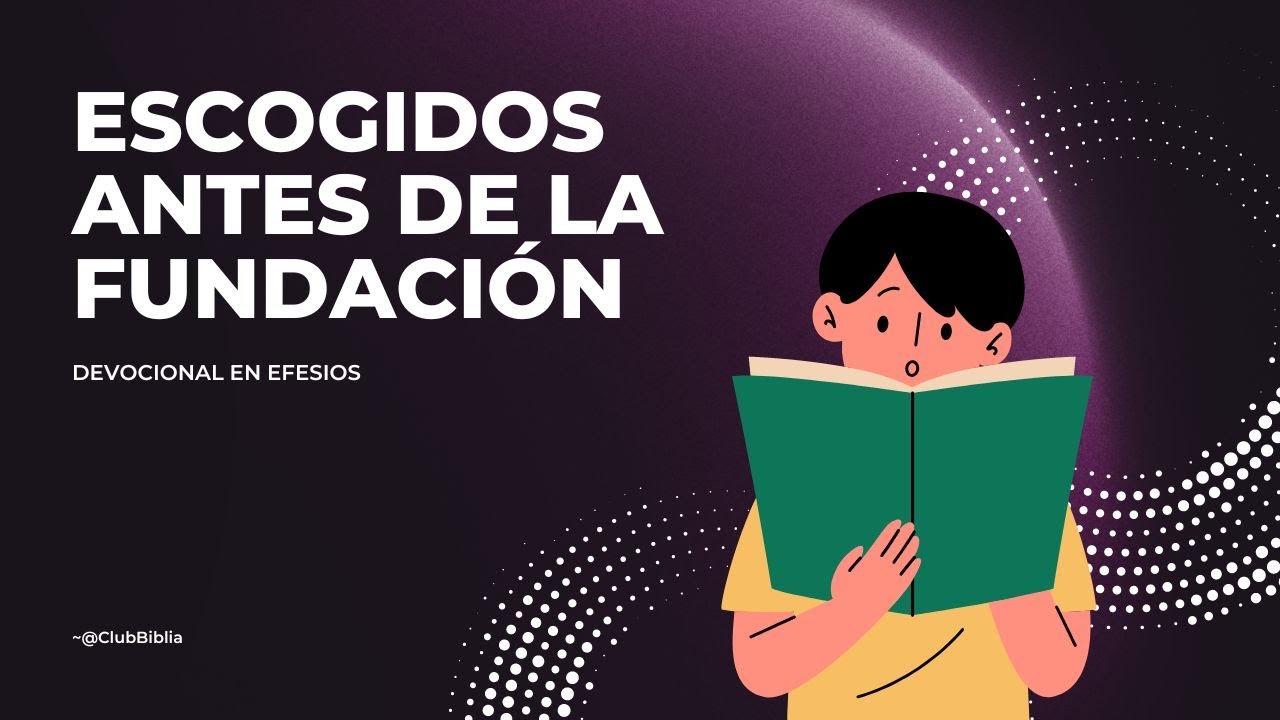 Efesios 1:1-6 Escogidos Desde Antes de la Fundación del Mundo