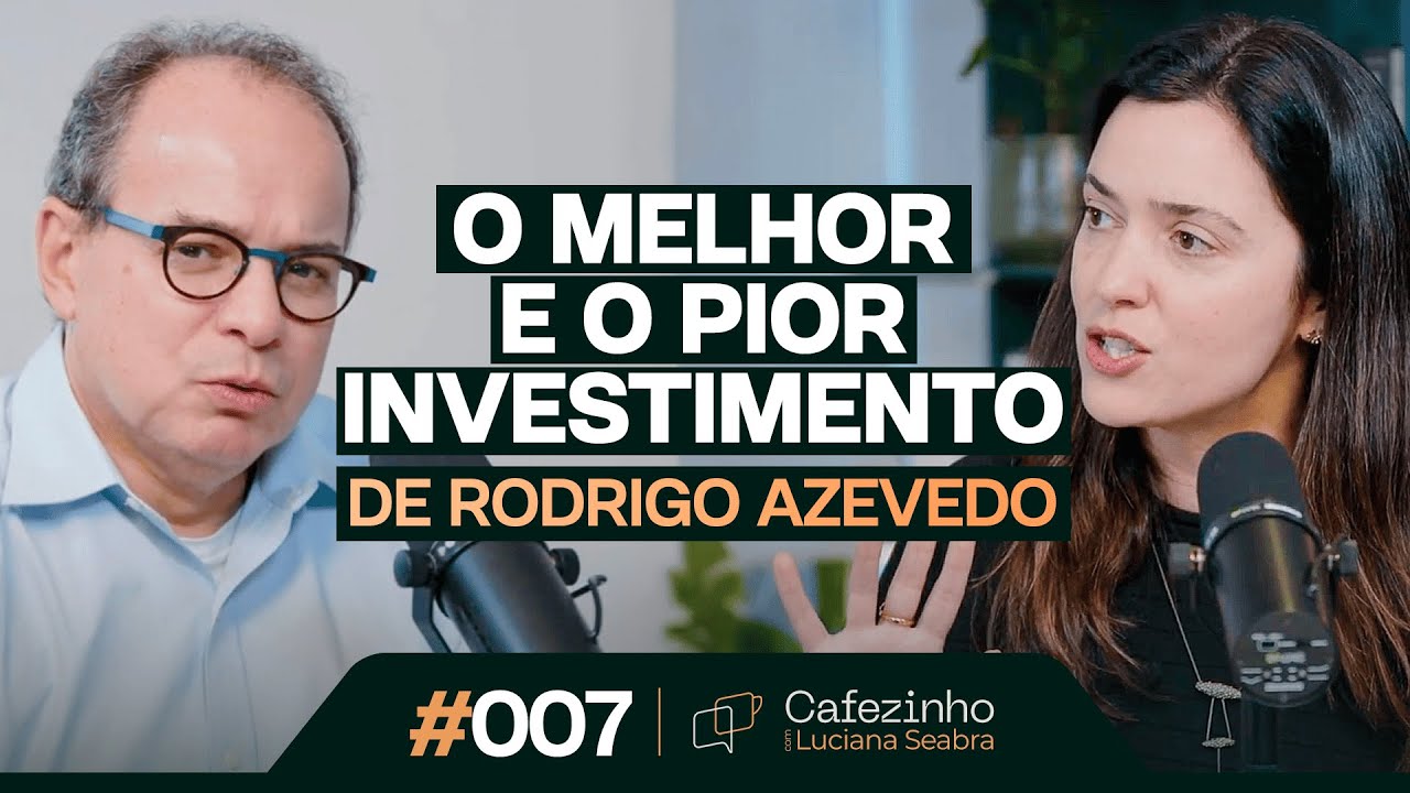 O MELHOR E O PIOR INVESTIMENTO DE RODRIGO AZEVEDO | Cafezinho com Luciana Seabra #07