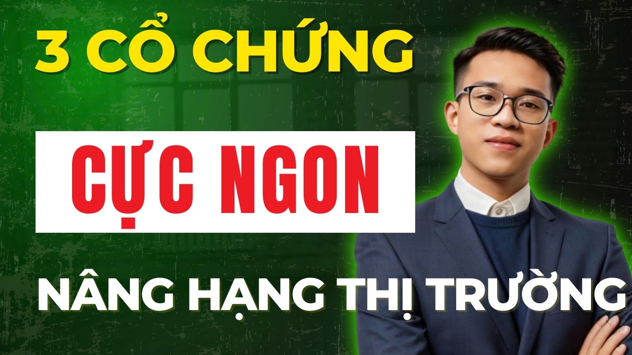 XEM NGAY: 3 Cổ Phiếu Chứng Khoán Cực Ngon Sau Khi Nâng Hạng Thị Trường! | Đừng Bỏ Lỡ!