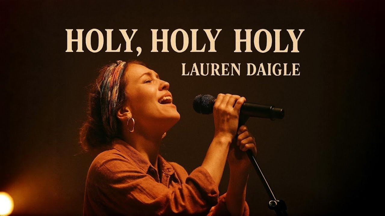 LAUREN DAIGLE✝️ HOLY, HOLY, HOLY | Powerful Worship Anthem | Cinematic Christian Gospel Song 2026