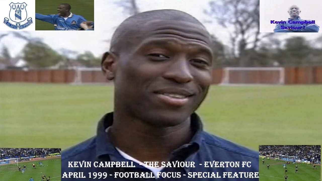 KEVIN CAMPBELL – THE SAVIOUR – EVERTON FC – FOOTBALL FOCUS SPECIAL FEATURE – APRIL 1999.